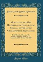 Minutes of the One Hundred and First Annual Session of the Sandy Greek Baptist Association: Held With the Church at Mt. Gilead, Chatham County, N. C., September 30th-October 3rd, 1859 (Classic Reprint 0266929117 Book Cover