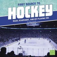 First Source to Hockey: Rules, Equipment, and Key Playing Tips 1491484322 Book Cover