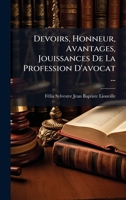 Devoirs, Honneur, Avantages, Jouissances De La Profession D'avocat ... (French Edition) 1023788179 Book Cover