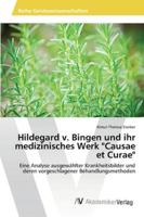 Hildegard v. Bingen und ihr medizinisches Werk "Causae et Curae": Eine Analyse ausgewählter Krankheitsbilder und deren vorgeschlagener Behandlungsmethoden 3639464540 Book Cover