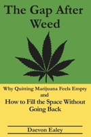 The Gap After Weed: Why Quitting Marijuana Feels Empty and How to Fill the Space Without Going Back B0GNLVSVH8 Book Cover