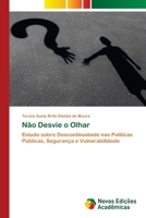 Não Desvie o Olhar: Estudo sobre Descontinuidade nas Políticas Públicas, Segurança e Vulnerabilidade 6203466379 Book Cover