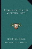 Experiences Sur Les Vegetaux (1787) 1104646293 Book Cover