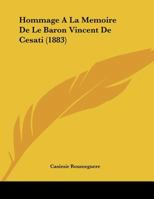 Hommage A La Memoire De Le Baron Vincent De Cesati (1883) 1160123365 Book Cover
