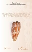 MEDECIN CONCHYLIOLOGUE ET OCEAN INDO PACIFIQUE (Médecine À Travers Les Siècles) (French Edition) 2343141584 Book Cover