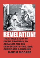 Revelation!: The Single Story of Divine Prophecy to Abraham and His Descendants--The Jews, Christians and Muslims 1664135766 Book Cover