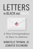 Letters in Black and White: A New Correspondence on Race in America 1634312368 Book Cover