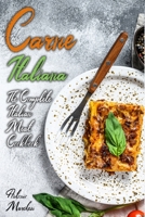 Carne Italiana: The Complete Italian Meat Cookbook (Italian Cookbook) B08FP9Z5YG Book Cover