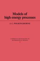 Models of High Energy Processes (Cambridge Monographs on Mathematical Physics) 0521133823 Book Cover