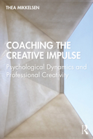 Coaching the Creative Impulse: Psychological Dynamics and Professional Creativity 0367235552 Book Cover