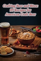 Crafting Beer and Bites: 95 Recipes for American Craft Beer B0CFM9MDZM Book Cover