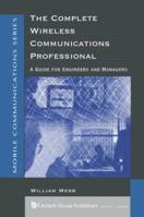 The Complete Wireless Communications Professional: A Guide for Engineers and Managers (Artech House Mobile Communications Library) 0890063389 Book Cover