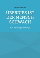 Überdies ist der Mensch schwach. Eine Psychologie des Alltags: Mit einem Nachwort herausgegeben von Alexander Glück 3754342479 Book Cover