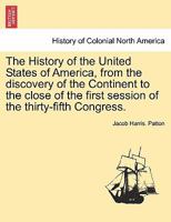 The History of the United States of America, From the Discovery of the Continent to the Close of the First Session of the Thirty-fifth Congress 1241559201 Book Cover