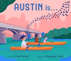 Austin Is . . .: A Board Book Exploration of Austin, Texas 1419789384 Book Cover