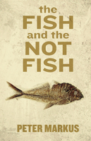 The Fish and the Not Fish 1938103815 Book Cover