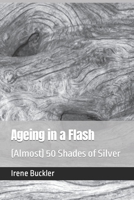 Ageing in a Flash: (Almost) 50 Shades of Silver B0BHRVTV1G Book Cover