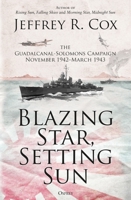 Blazing Star, Setting Sun: The Guadalcanal-Solomons Campaign November 1942–March 1943 147284047X Book Cover