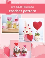 Cute Valentine Gnomes Crochet Patter: Amigurumi Crochet Book for All Levels with Cute Hearts and Gnomes B0CV658GBJ Book Cover