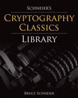 Schneier's Cryptography Classics Library: Applied Cryptography, Secrets and Lies, and Practical Cryptography 0470226269 Book Cover