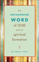 The Unchanging Word of God and Our Spiritual Formation 1607998416 Book Cover