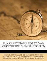 Lukas Rotgans Poëzy, Van Verscheide Mengelstoffen 1175028428 Book Cover