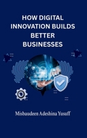 How Digital Innovation Builds Better Businesses 4152028203 Book Cover