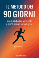 Il Metodo dei 90 Giorni: Crea abitudini vincenti e rivoluziona la tua vita (Italian Edition) B0FDJT8744 Book Cover