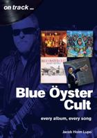 Blue Oyster Cult: Every Album, Every Song 178952007X Book Cover