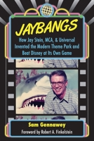 JayBangs: How Jay Stein, MCA, & Universal Invented the Modern Theme Park and Beat Disney at Its Own Game B0DRDC44YF Book Cover