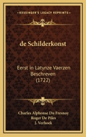 de Schilderkonst: Eerst in Latynze Vaerzen Beschreven (1722) 1166048020 Book Cover