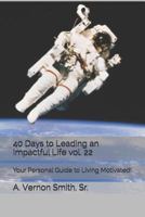 40 Days to Leading an Impactful Life Vol. 22: Your Personal Guide to Living Motivated! 1790276233 Book Cover