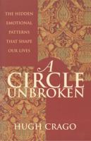 A Circle Unbroken: The Hidden Emotional Patterns That Shape Our Lives 1864488131 Book Cover