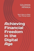 Achieving Financial Freedom in the Digital Age: Next Ideas to Meet Your Money Goals B0F24J9C1F Book Cover