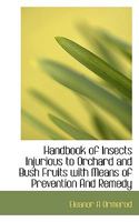 Handbook of insects injurious to orchard and bush fruits with means of prevention and remedy 1898 [Leather Bound] 1117397653 Book Cover