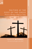 Waiting at the Foot of the Cross: Toward a Theology of Hope for Today 1620320630 Book Cover