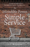 The Incredible Power of Simple Service : ...a Story of Losing and Finding Purpose in Life... 1735949108 Book Cover