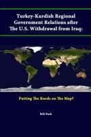 Turkey-Kurdish Regional Government Relations After the U.S. Withdrawal from Iraq: Putting the Kurds on the Map? 1505818931 Book Cover