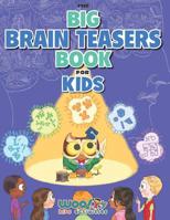 The Big Brain Teasers Book for Kids: Boredom Busting Math, Picture and Logic Puzzles 1732958912 Book Cover