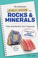 My Awesome Field Guide to Rocks and Minerals: Track and Identify Your Treasures 1641525959 Book Cover