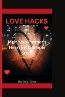 LOVE HACKS: Melt Your Partner's Heart in 10 Simple Steps B0CNYG46DF Book Cover
