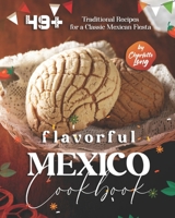 Flavorful Mexico Cookbook: 49+ Traditional Recipes for a Classic Mexican Fiesta B0BR9JCC4V Book Cover