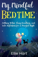 My Mindful Bedtime : Soothing Stories, Sleepy Breathing, and Calm Reflections for a Peaceful Night 1968905405 Book Cover