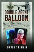 Double Agent Balloon: Dickie Metcalfe's Espionage Career for MI5 and the Nazis 1399061097 Book Cover
