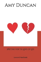 Writing For The Love Of Life: Love and Heartbreak 1983106984 Book Cover