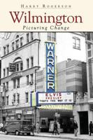 Wilmington: Picturing Change 1596294574 Book Cover