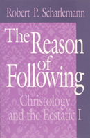 The Reason of Following: Christology and the Ecstatic I (Religion and Postmodernism Series) 0226736598 Book Cover