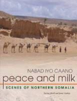 Nabad Iyo Caano =: Peace and Milk: Scenes of Northern Somalia 1105077829 Book Cover