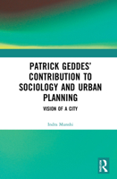 Patrick Geddes’ Contribution to Sociology and Urban Planning: Vision of A City 036752404X Book Cover