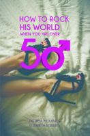 How to Rock His World When You Are Over 50 1786128322 Book Cover